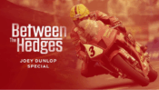 Between The Hedges - Joey Dunlop Special